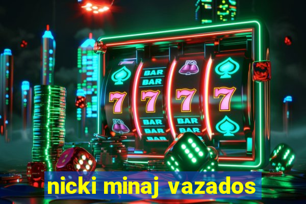 nicki minaj vazados